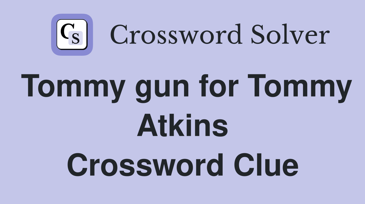 Tommy gun for Tommy Atkins Crossword Clue