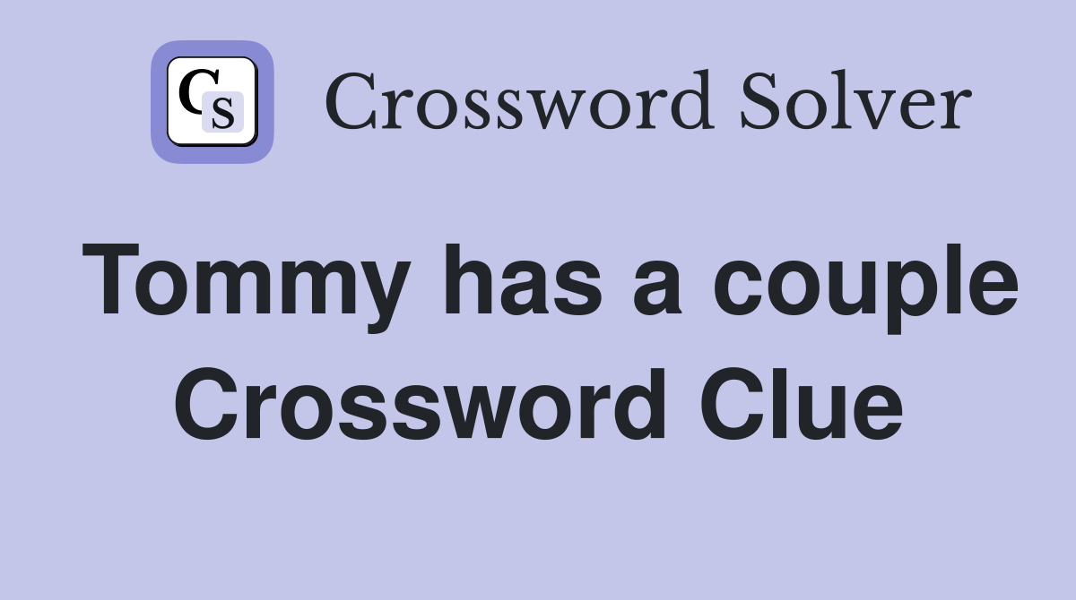 Tommy has a couple Crossword Clue