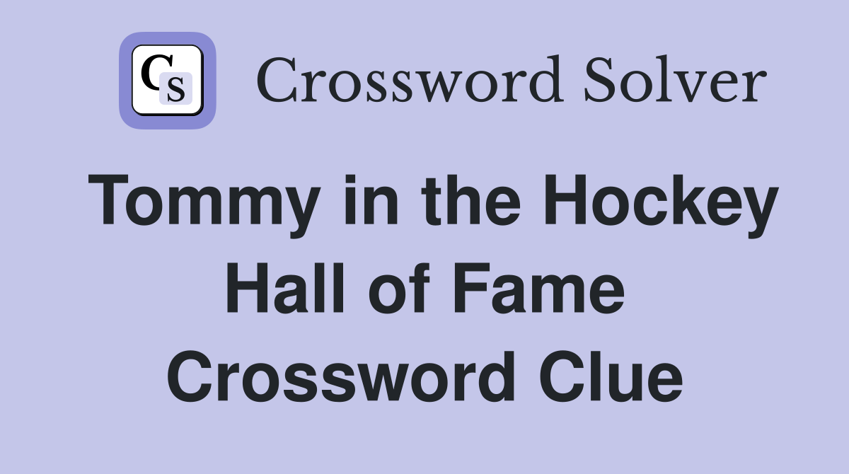 Tommy in the Hockey Hall of Fame Crossword Clue
