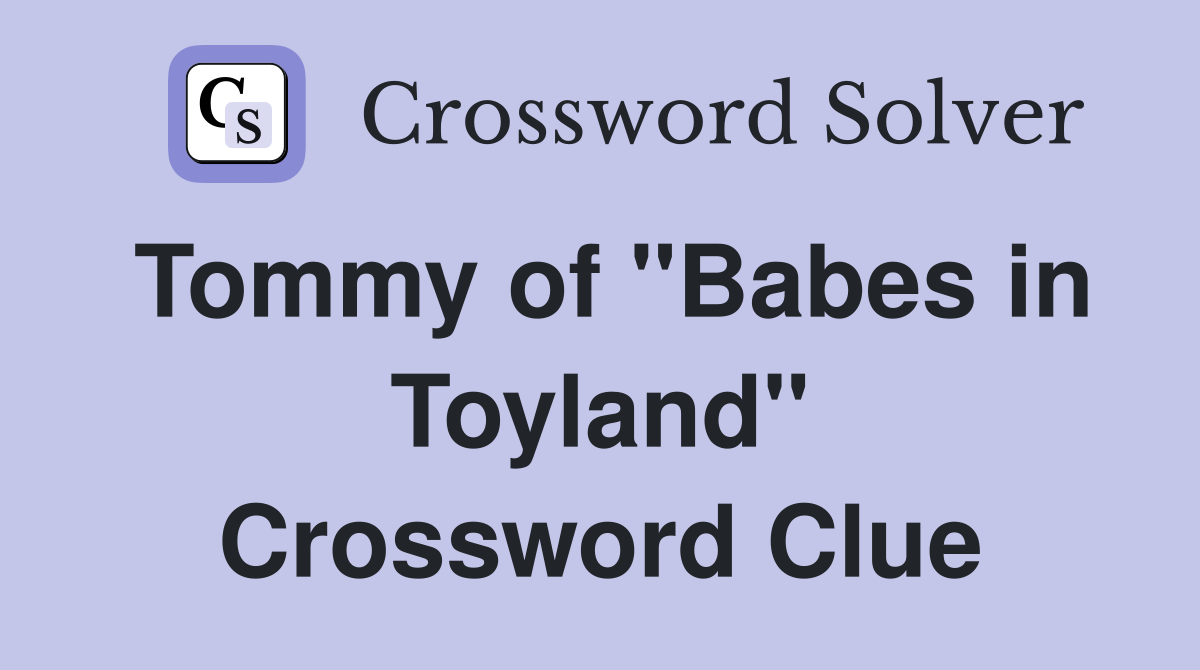 Tommy of "Babes in Toyland" Crossword Clue