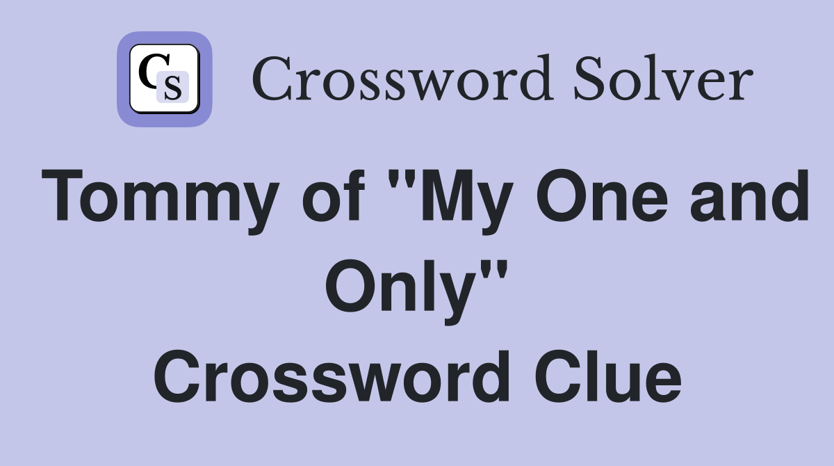 Tommy of "My One and Only" Crossword Clue