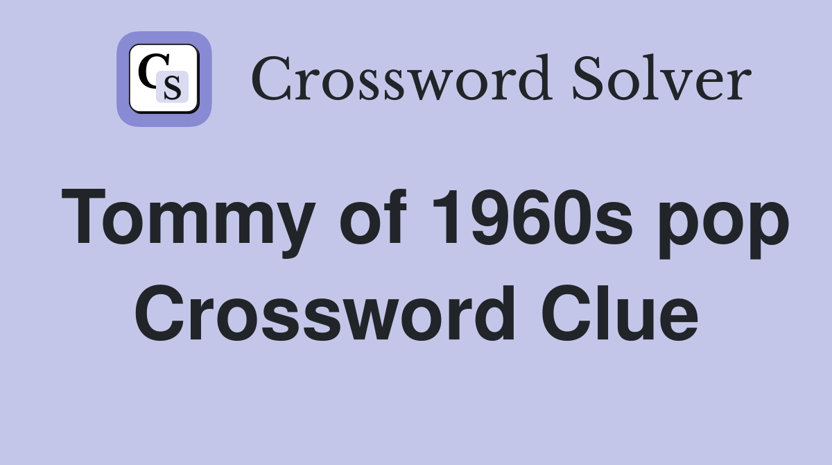 Tommy of 1960s pop Crossword Clue