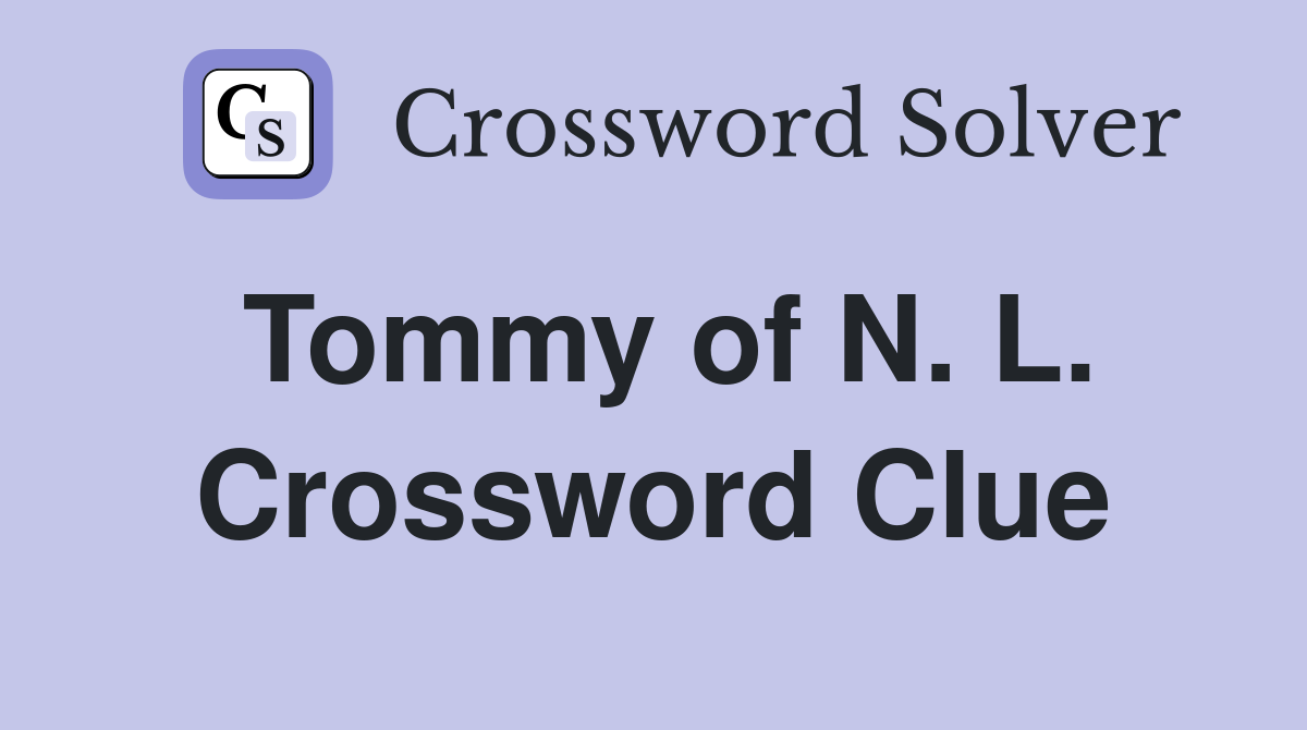 Tommy of N. L. Crossword Clue