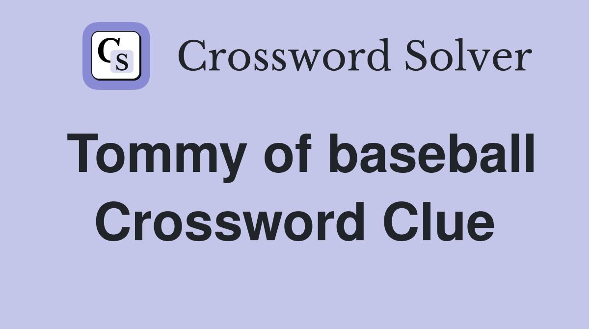 Tommy of baseball Crossword Clue