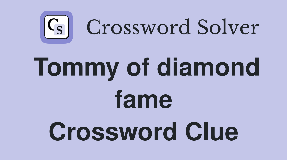 Tommy of diamond fame Crossword Clue