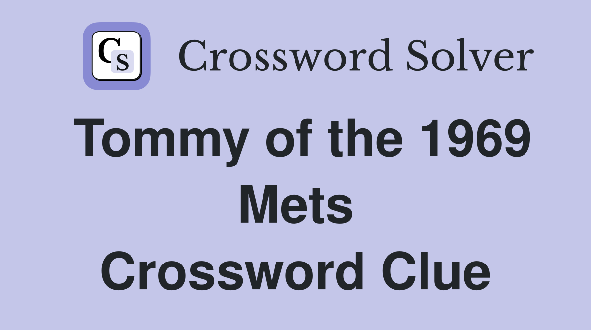 Tommy of the 1969 Mets Crossword Clue