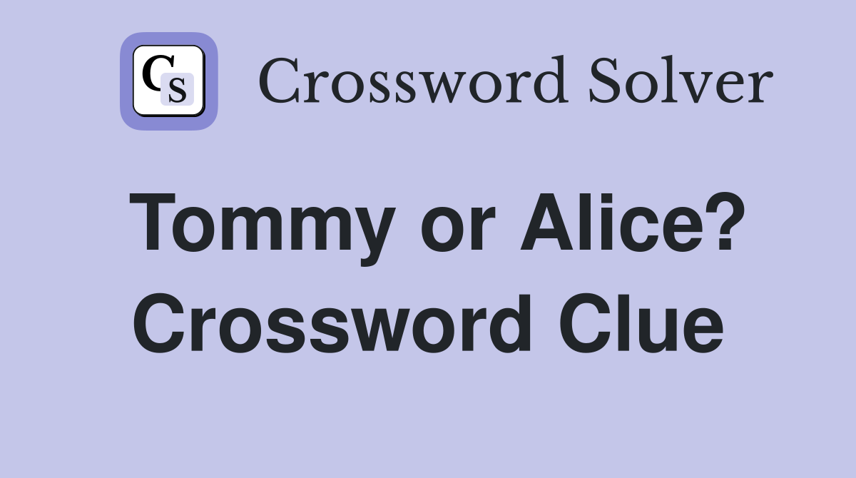 Tommy or Alice? Crossword Clue