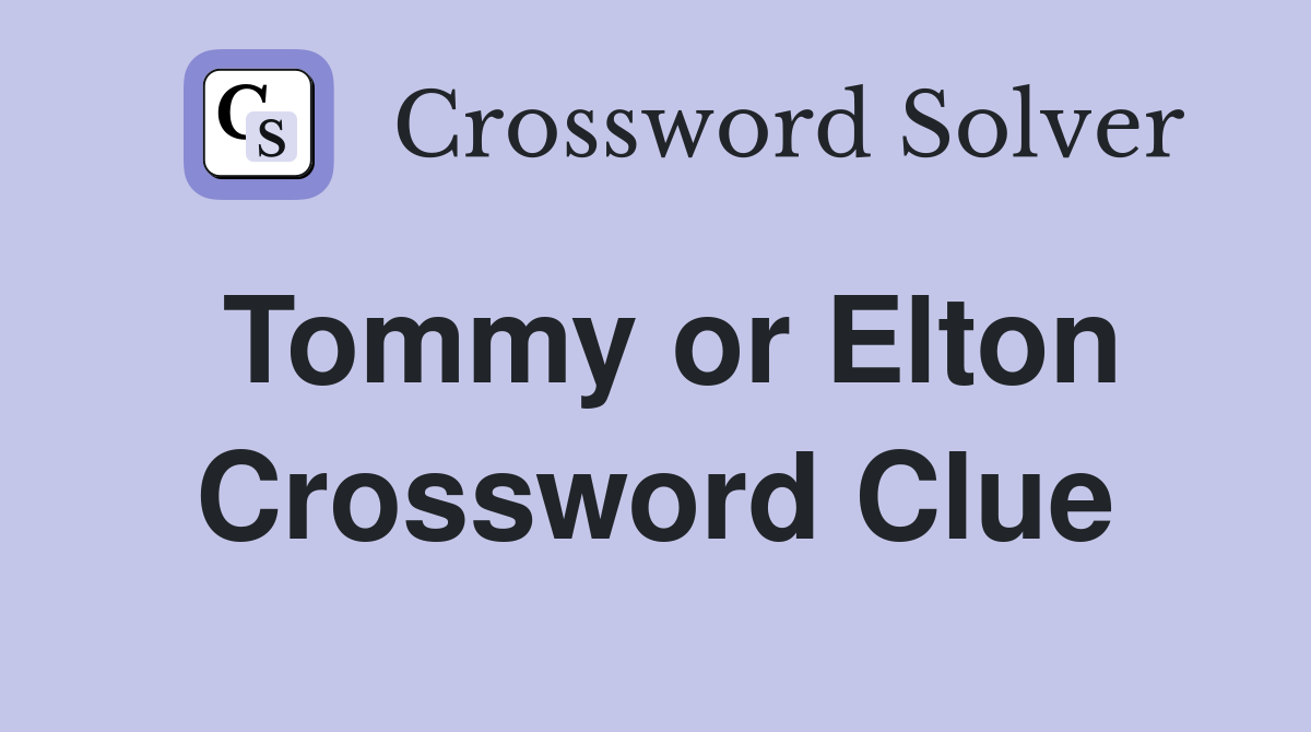 Tommy or Elton Crossword Clue
