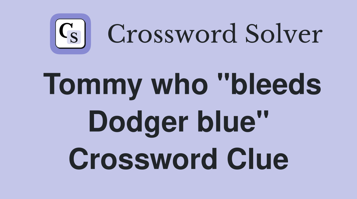 Tommy who "bleeds Dodger blue" Crossword Clue