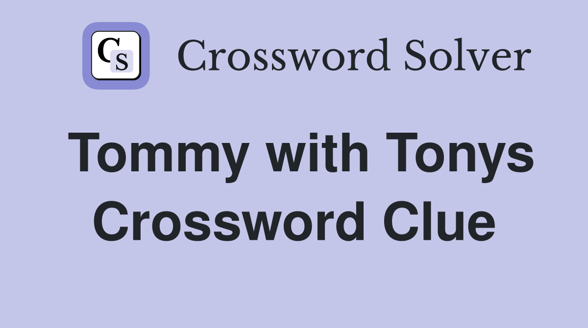 Tommy with Tonys Crossword Clue
