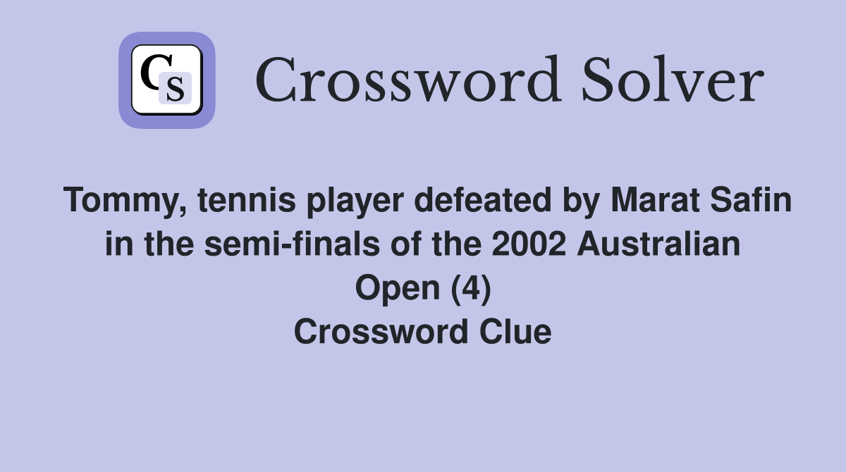 Tommy, tennis player defeated by Marat Safin in the semi-finals of the 2002 Australian Open (4) Crossword Clue