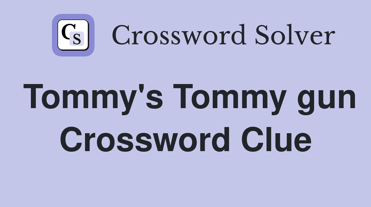 Tommy's Tommy gun Crossword Clue