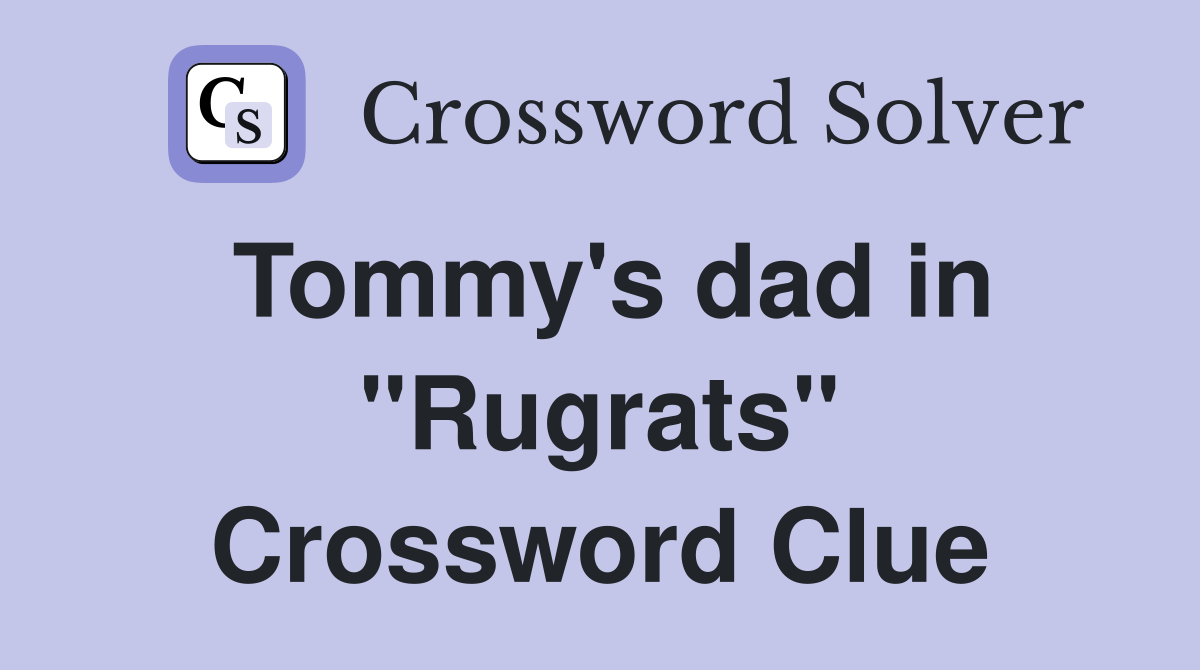 Tommy's dad in "Rugrats" Crossword Clue