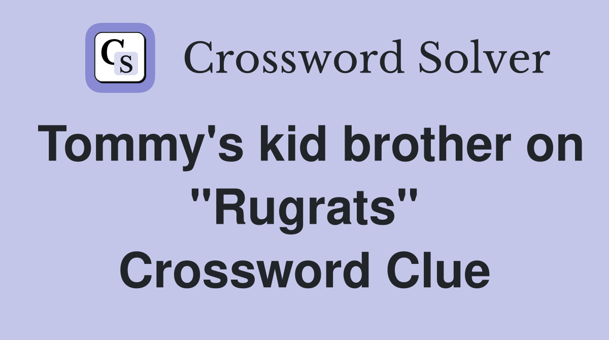 Tommy's kid brother on "Rugrats" Crossword Clue