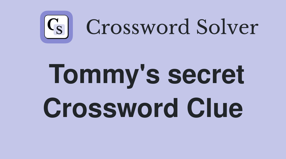 Tommy's secret Crossword Clue