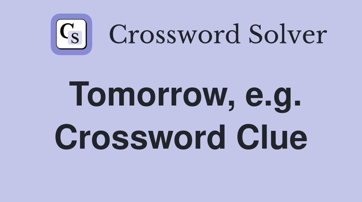 Tomorrow, e.g. Crossword Clue