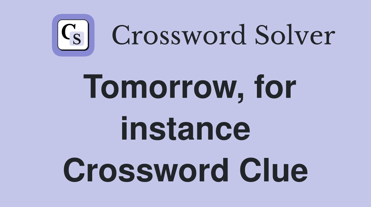 Tomorrow, for instance Crossword Clue