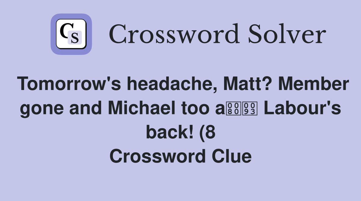 Tomorrow #39 s headache Matt? Member gone and Michael too a Labour #39 s back Tomorrow #39 s headache Matt? Member gone and Michael too a Labour #39 s back