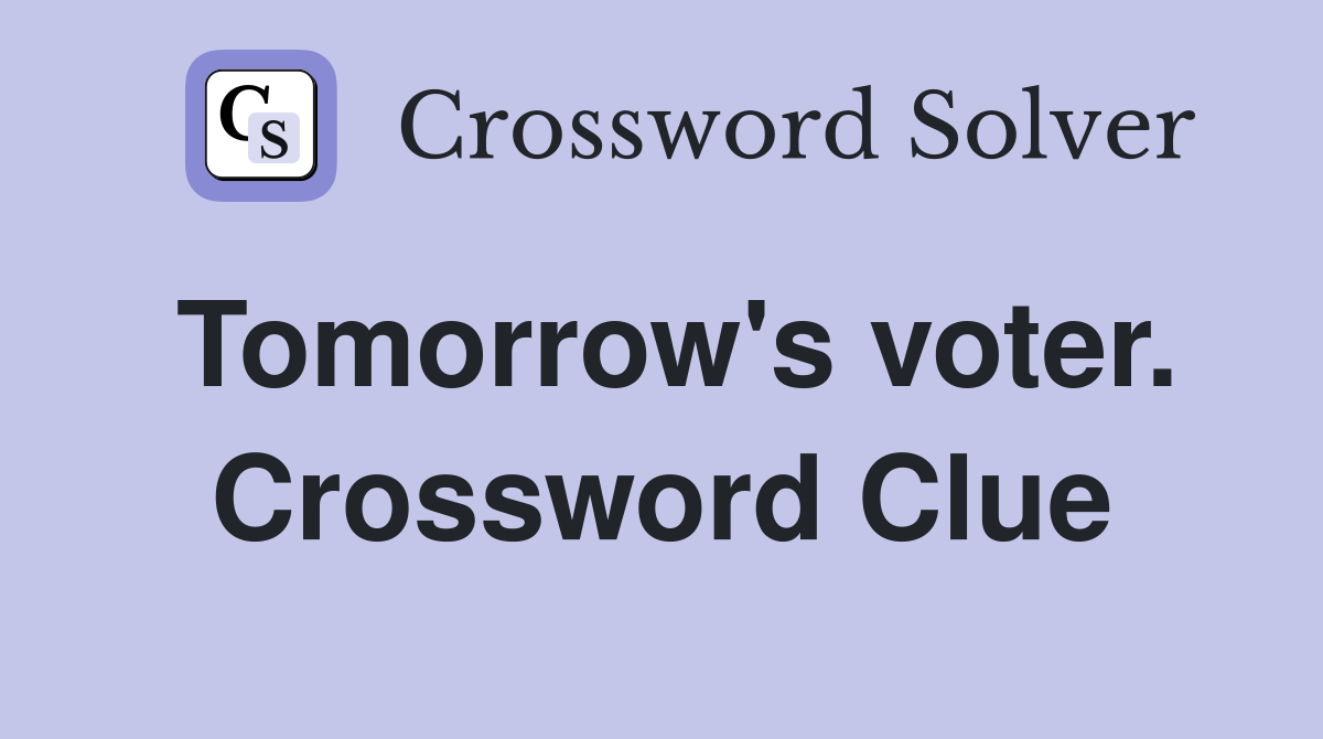 Tomorrow's voter. Crossword Clue