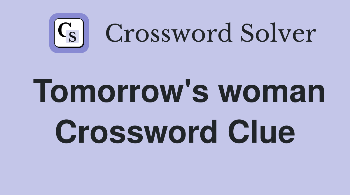Tomorrow's woman Crossword Clue