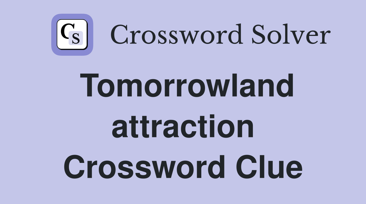 Tomorrowland attraction Crossword Clue