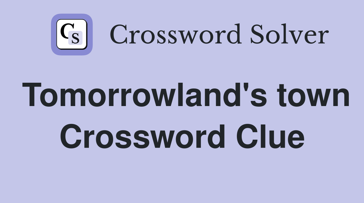 Tomorrowland's town Crossword Clue