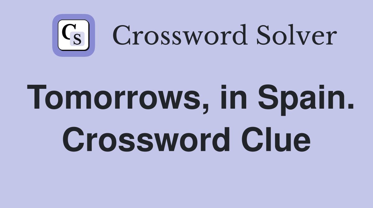 Tomorrows, in Spain. Crossword Clue