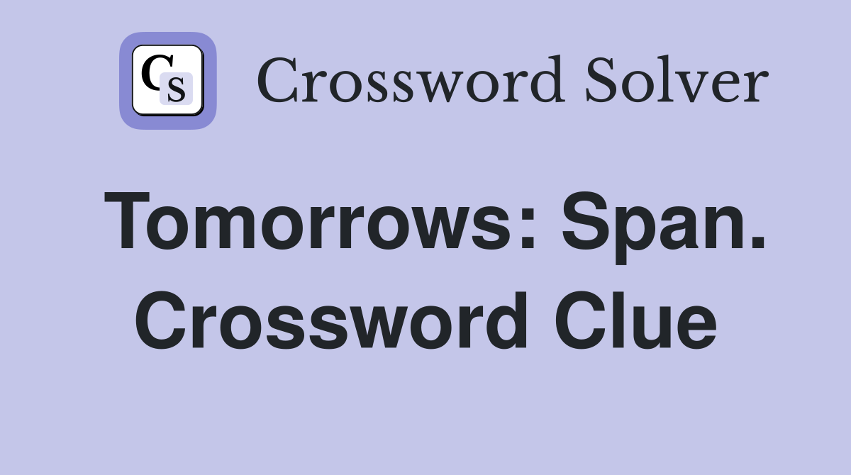 Tomorrows: Span. Crossword Clue