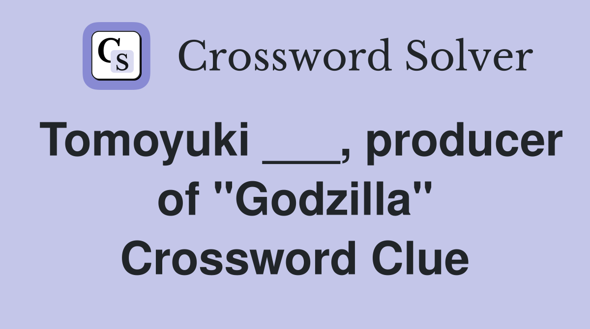 Tomoyuki ___, producer of "Godzilla" Crossword Clue