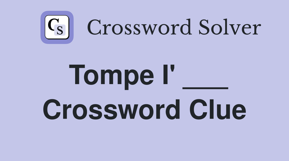 Tompe I' ___ Crossword Clue