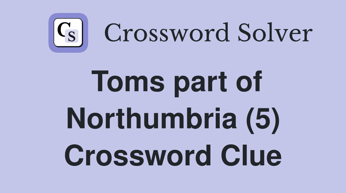Toms part of Northumbria (5) Crossword Clue