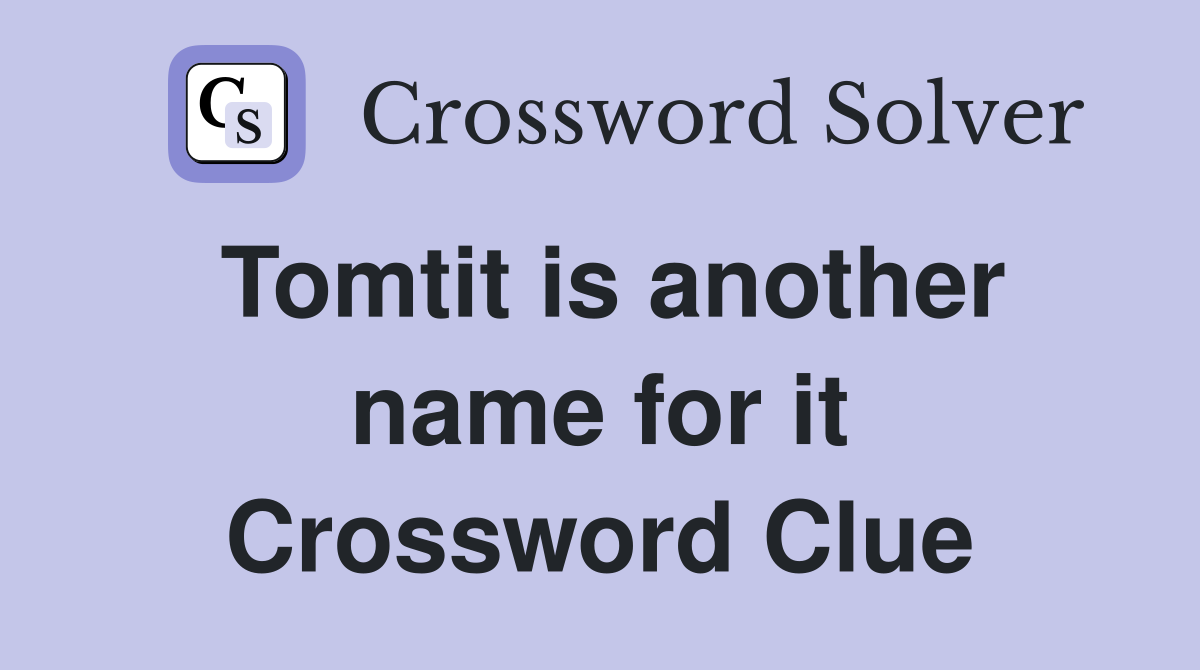 Tomtit is another name for it Crossword Clue