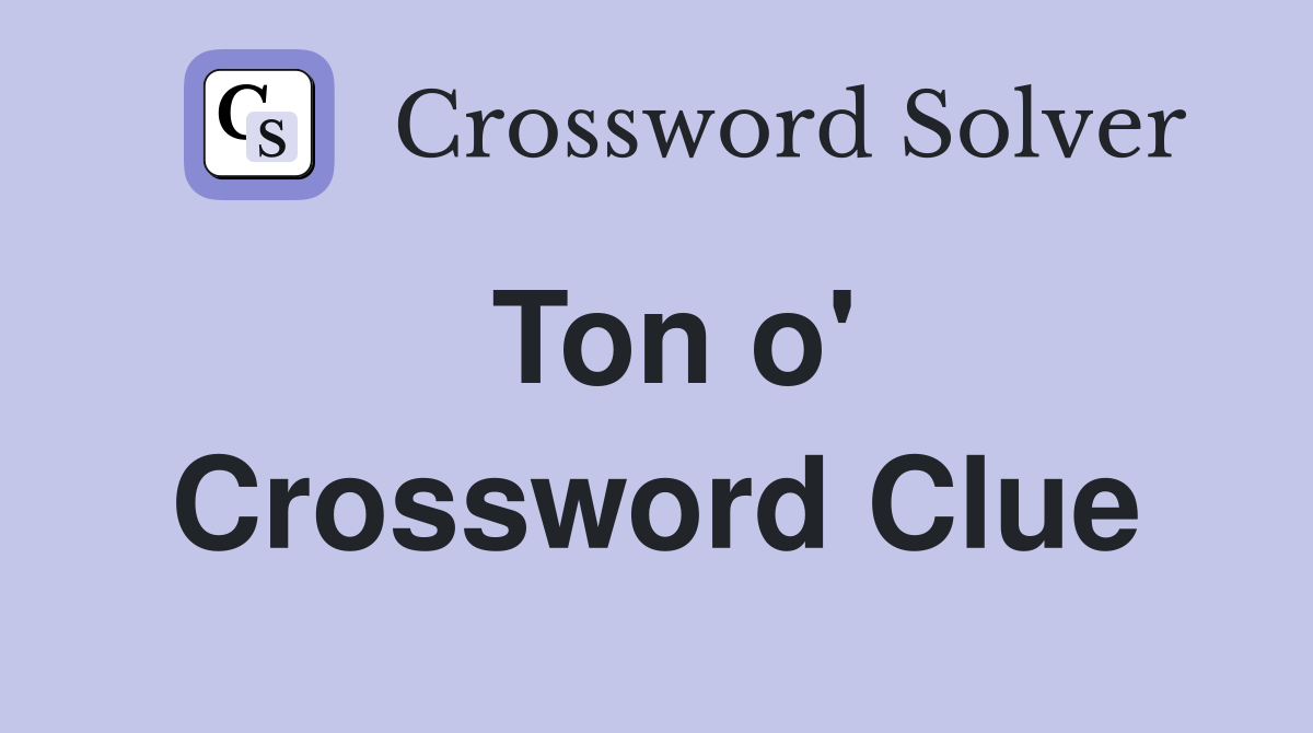 Ton o' Crossword Clue