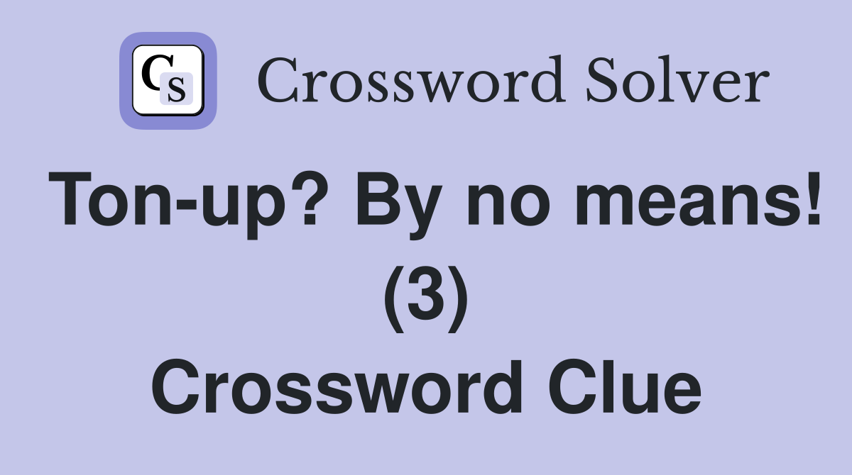 Ton-up? By no means! (3) Crossword Clue