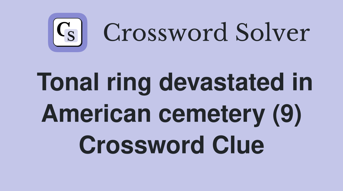 Tonal ring devastated in American cemetery (9) Crossword Clue