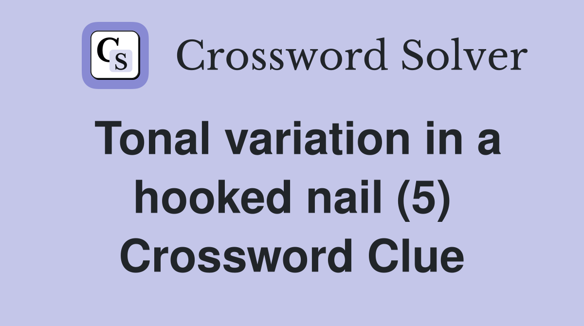 Tonal variation in a hooked nail (5) Crossword Clue