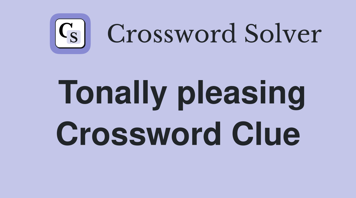 Tonally pleasing Crossword Clue