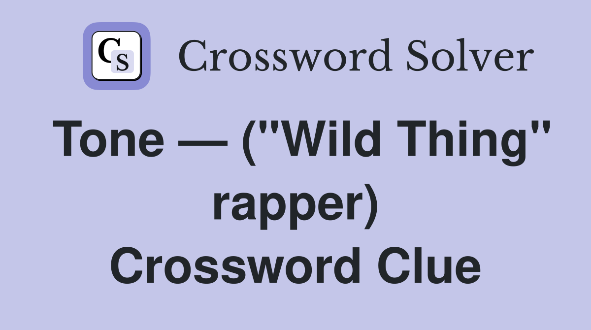 Tone — ("Wild Thing" rapper) Crossword Clue