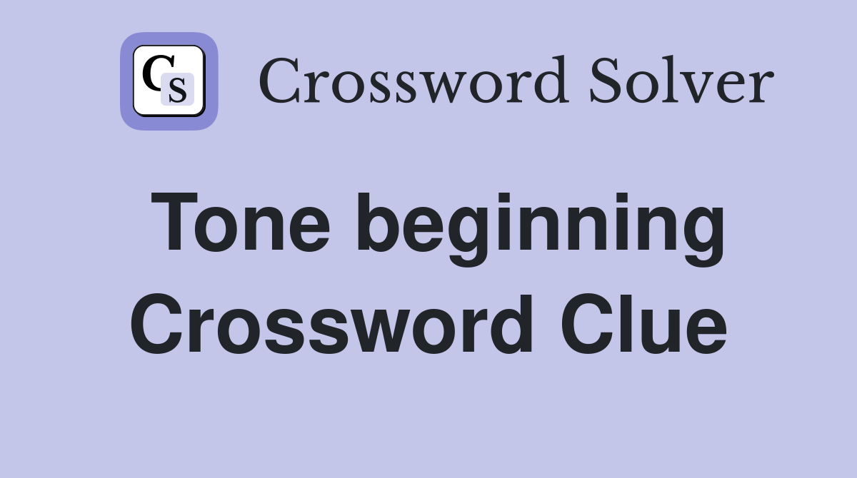 Tone beginning Crossword Clue