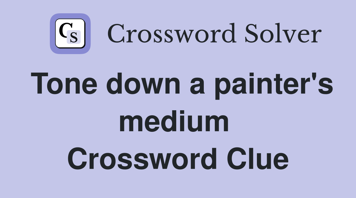 Tone down a painter's medium  Crossword Clue