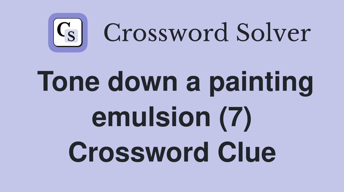 Tone down a painting emulsion (7) Crossword Clue