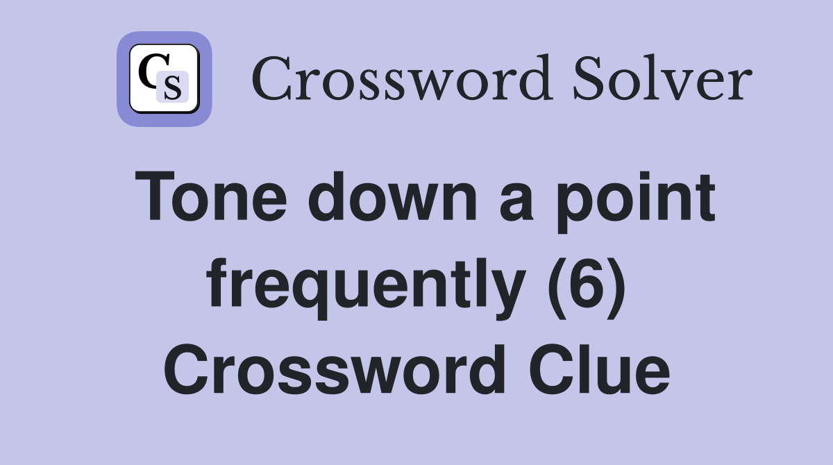 Tone down a point frequently (6) Crossword Clue