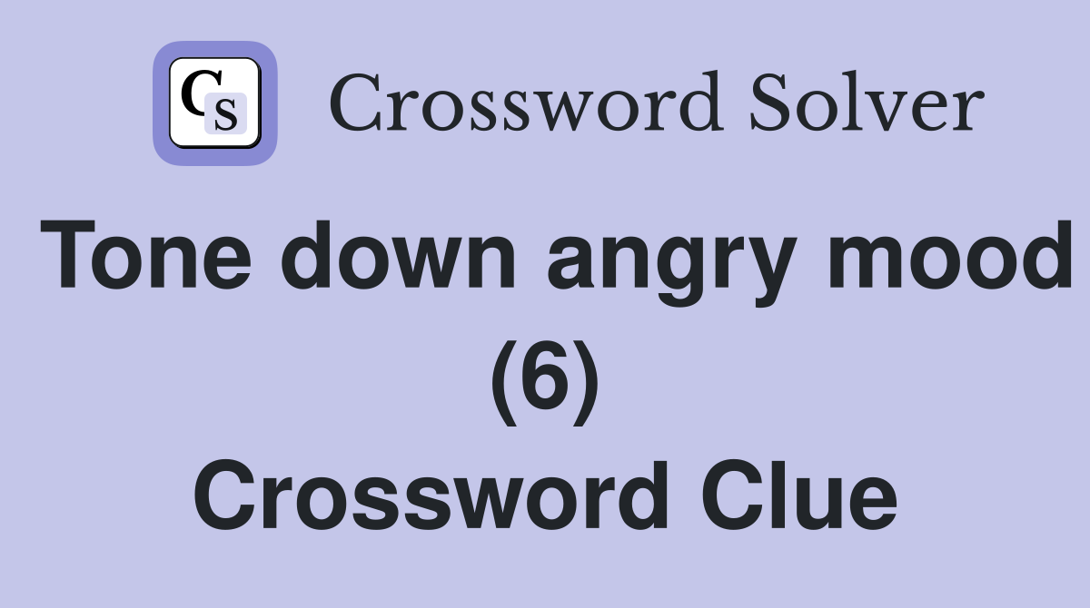 Tone down angry mood (6) Crossword Clue