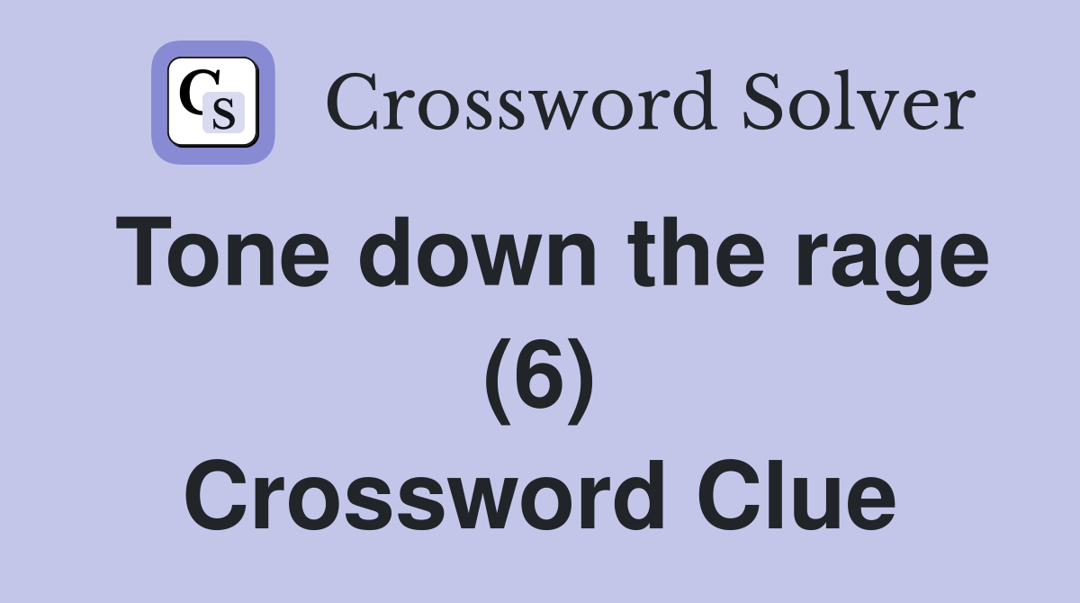 Tone down the rage (6) Crossword Clue