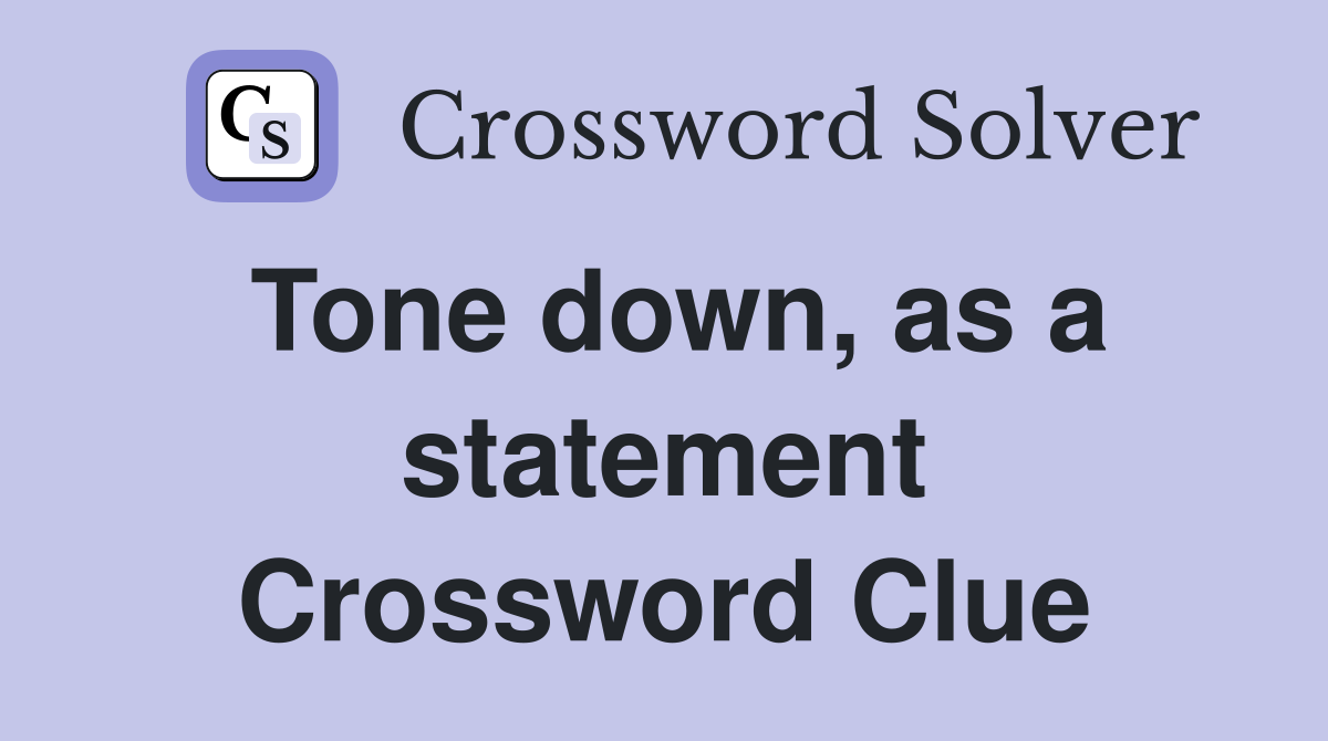 Tone down, as a statement Crossword Clue