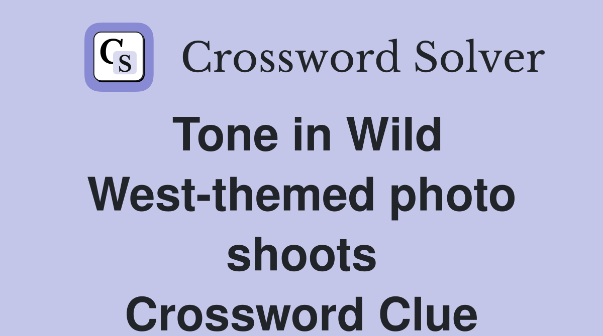 Tone in Wild West-themed photo shoots Crossword Clue
