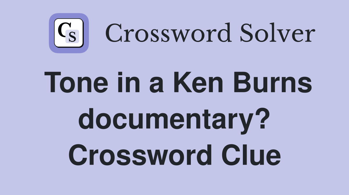 Tone in a Ken Burns documentary? Crossword Clue