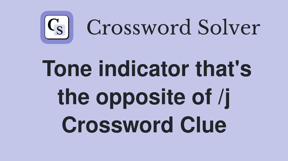 Tone indicator that's the opposite of /j Crossword Clue