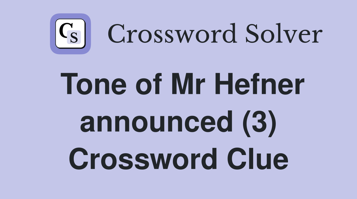 Tone of Mr Hefner announced (3) Crossword Clue