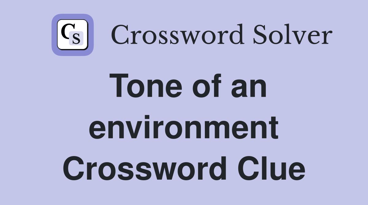 Tone of an environment Crossword Clue
